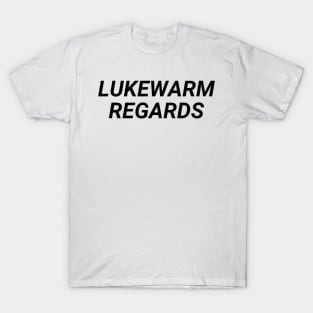 Lukwarm Regards T-Shirt